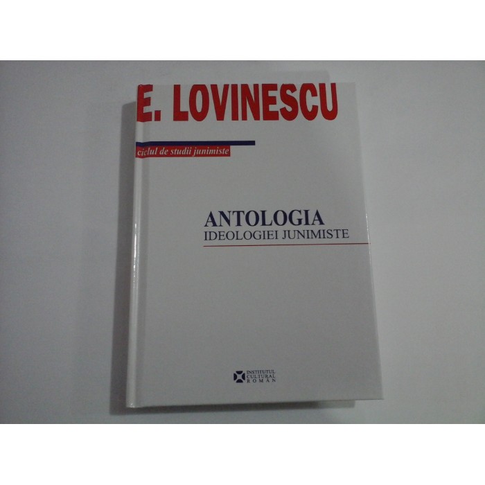ANTOLOGIA IDEOLOGIEI JUNIMISTE - E. LOVINESCU